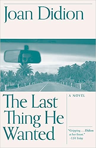 The Last Thing He Wanted by Joan Didion