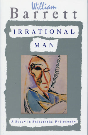 Irrational Man: A Study in Existential Philosophy by William Barrett